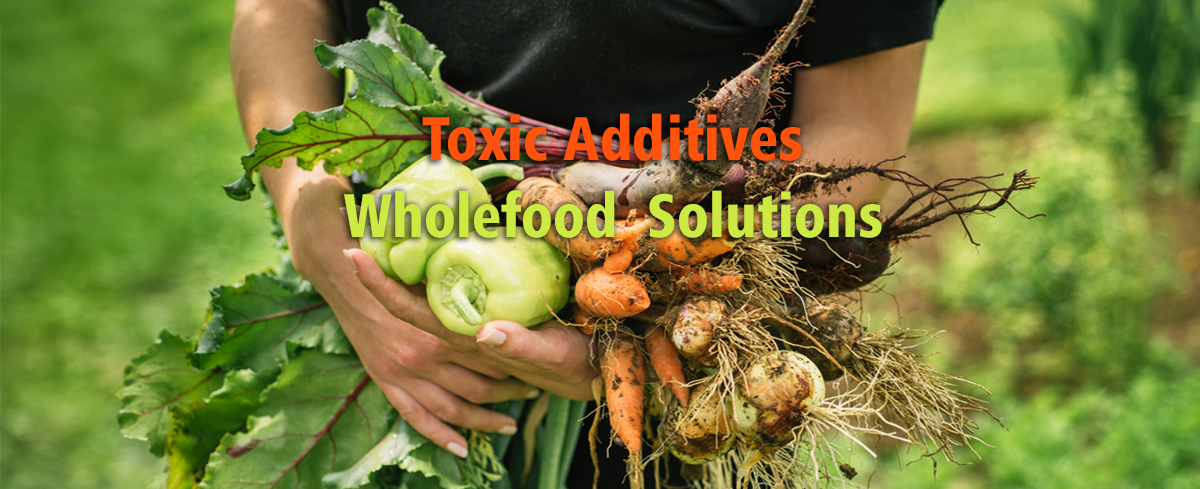 Featured image for “Toxic Additives, Wholefood Solutions”