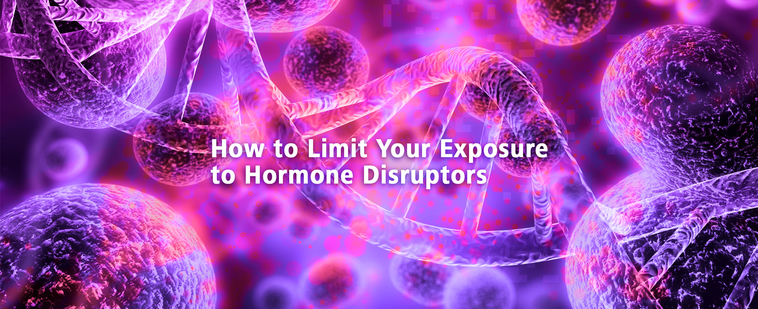 Featured image for “How to Limit Your Exposure to Hormone Disruptors”