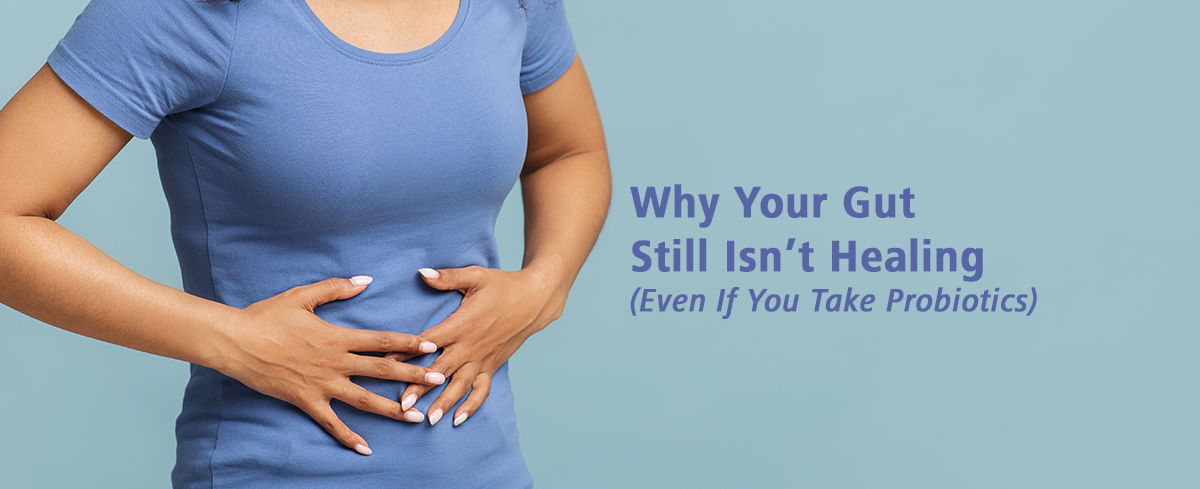 Featured image for “Why Your Gut Still Isn’t Healing (Even If You Take Probiotics)”