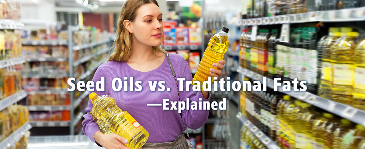 Featured image for “Seed Oils vs. Traditional Fats, Explained”