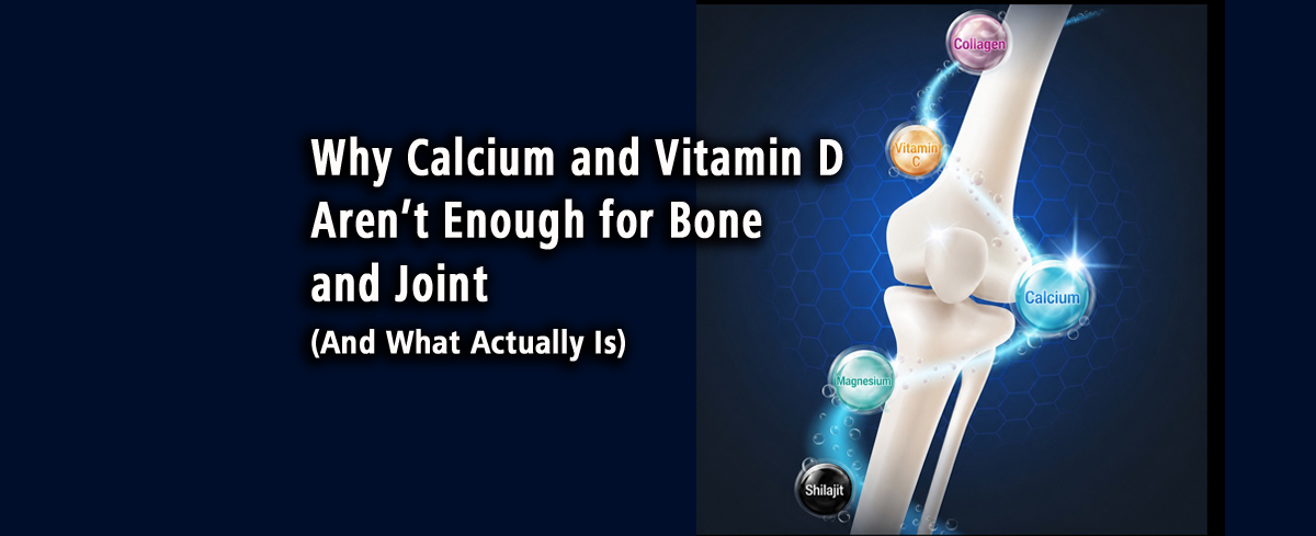 Featured image for “Why Calcium and Vitamin D Aren’t Enough for Bone and Joint Health (And What Actually Is)”
